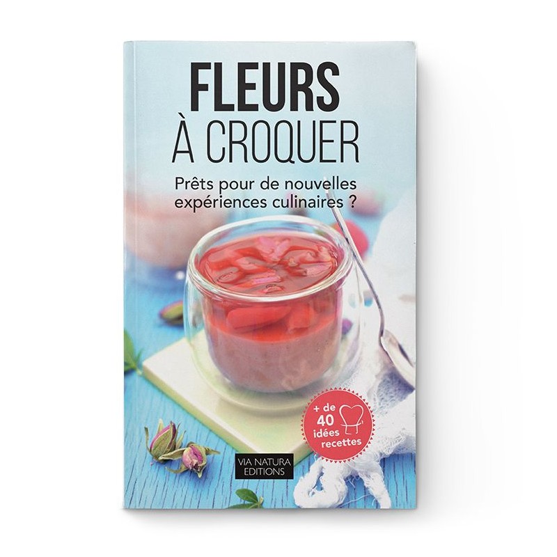 Buch, "Fleurs à croquer" neue kulinarische Erfahrungen - Aromandise (Edition Via Natura)